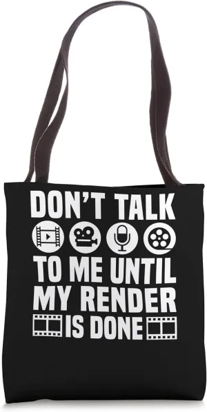 Dont Talk To Me Until My Render Is Done Editor Tote Bag