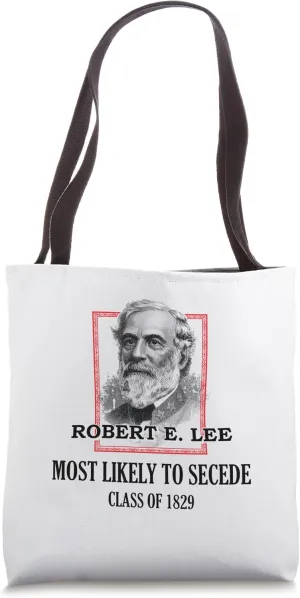 General E. Lee Gettysburg Most Likely To Secede Robert E Lee Tote Bag