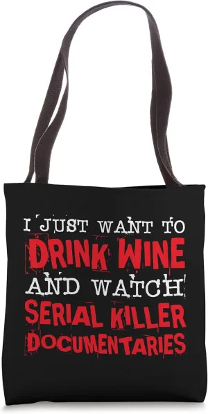 Just Want To Drink Wine & Watch Serial Killer Documentaries Tote Bag
