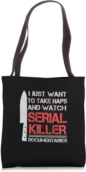 Just Want to Take Naps Watch Serial Killers Documentaries Tote Bag