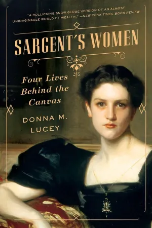 Sargent's Women: Four Lives Behind the Canvas Paperback – Illustrated, July 24, 2018
